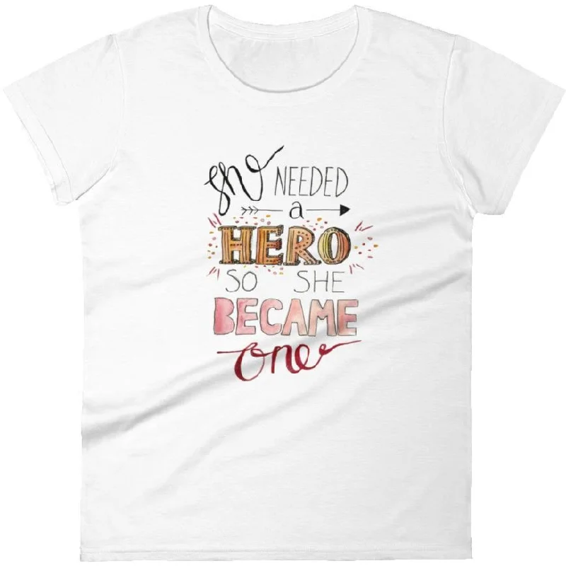 She Needed A Hero, So She Became One -- Women's T-Shirt Basic T-Shirt Crew Neck Short Sleeve